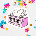 Crying Over Fictional Characters Waterproof Vinyl Sticker: Matte Pink
