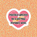Mentally Wrecked By 600 Page Romance Waterproof Vinyl Sticker: Matte